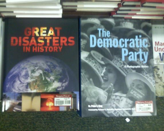 Interesting juxtaposition of books, Great Disasters in History next to The Democratic Party